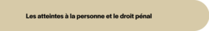 Les atteintes à la personne et le droit pénal