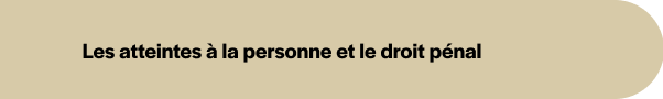 Les atteintes à la personne et le droit pénal